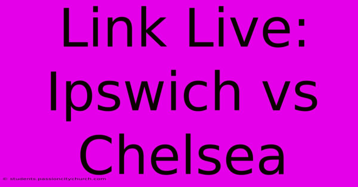 Link Live: Ipswich Vs Chelsea