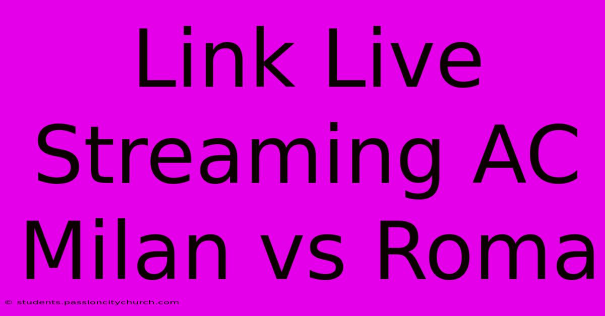 Link Live Streaming AC Milan Vs Roma