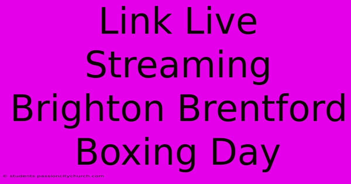 Link Live Streaming Brighton Brentford Boxing Day