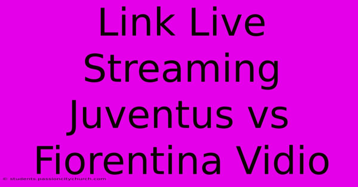 Link Live Streaming Juventus Vs Fiorentina Vidio