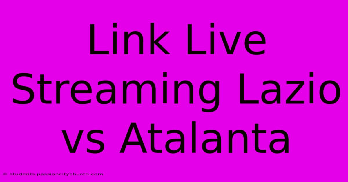 Link Live Streaming Lazio Vs Atalanta