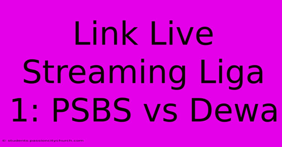 Link Live Streaming Liga 1: PSBS Vs Dewa