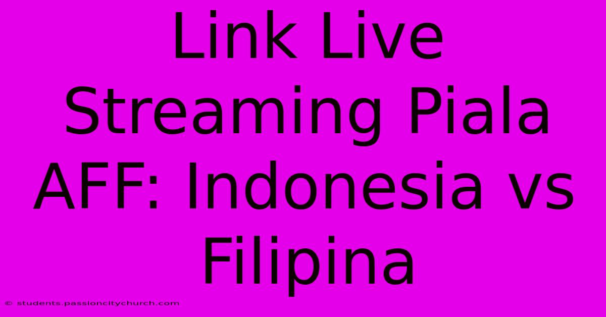 Link Live Streaming Piala AFF: Indonesia Vs Filipina