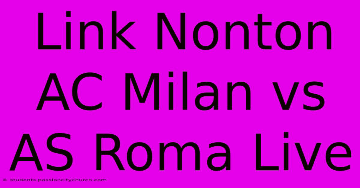 Link Nonton AC Milan Vs AS Roma Live