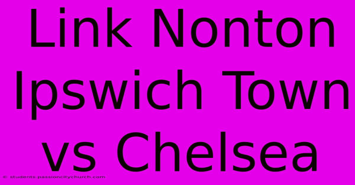 Link Nonton Ipswich Town Vs Chelsea