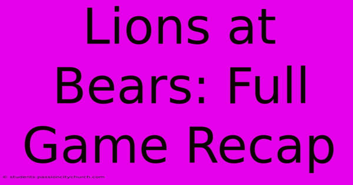 Lions At Bears: Full Game Recap