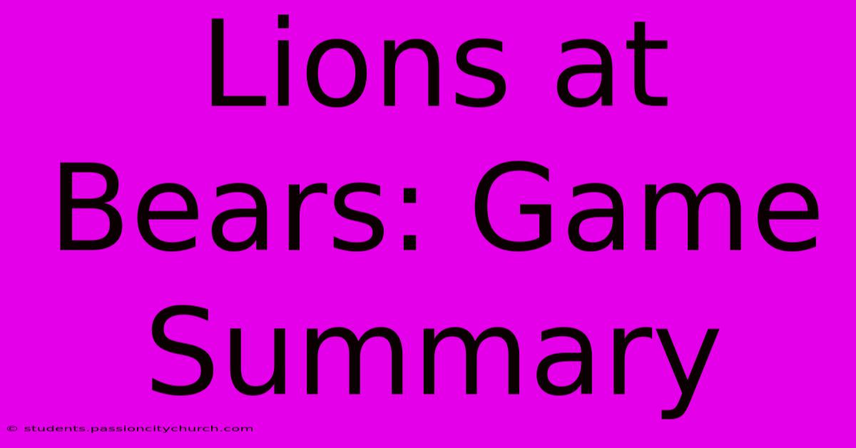 Lions At Bears: Game Summary