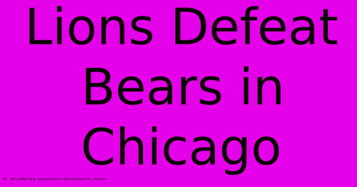 Lions Defeat Bears In Chicago