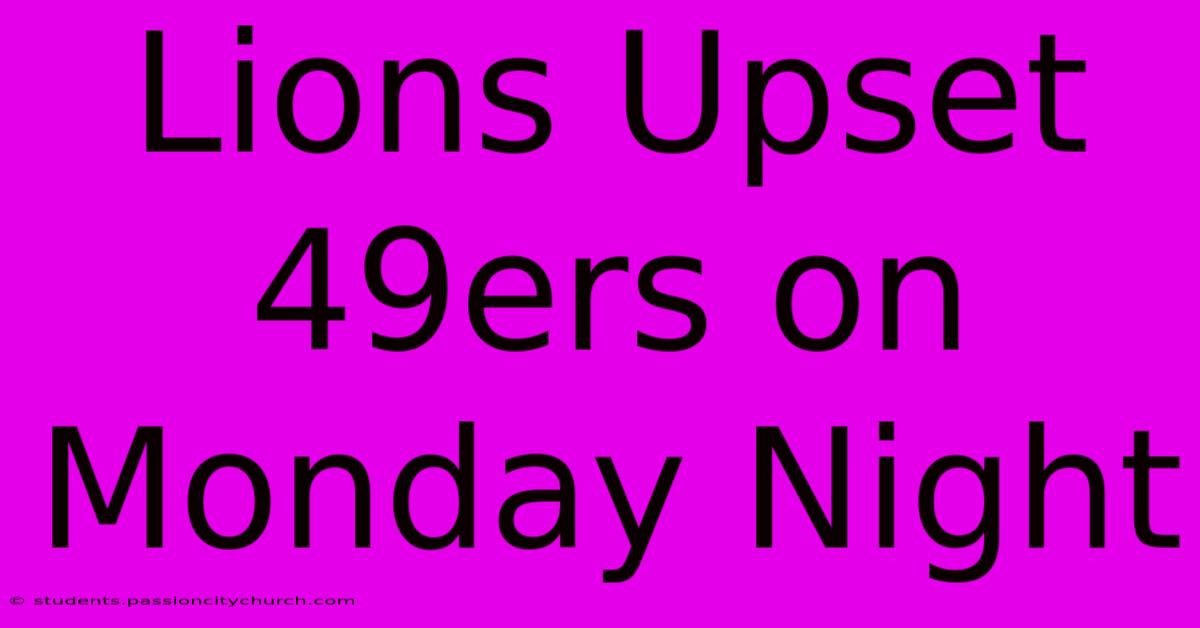 Lions Upset 49ers On Monday Night