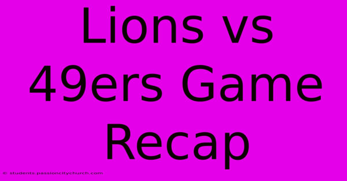 Lions Vs 49ers Game Recap