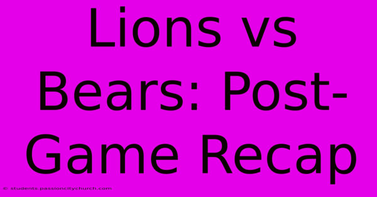 Lions Vs Bears: Post-Game Recap