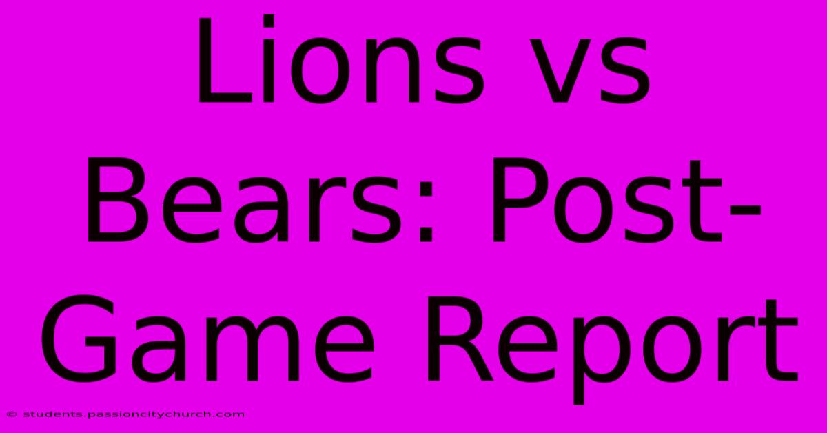 Lions Vs Bears: Post-Game Report