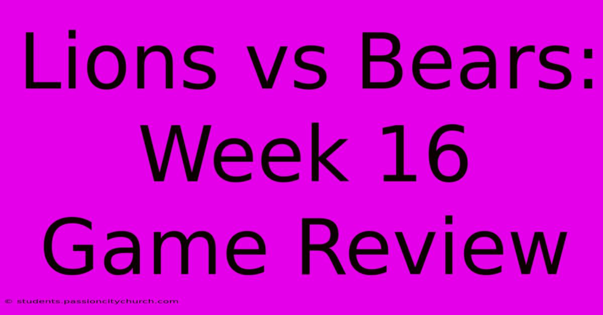 Lions Vs Bears: Week 16 Game Review