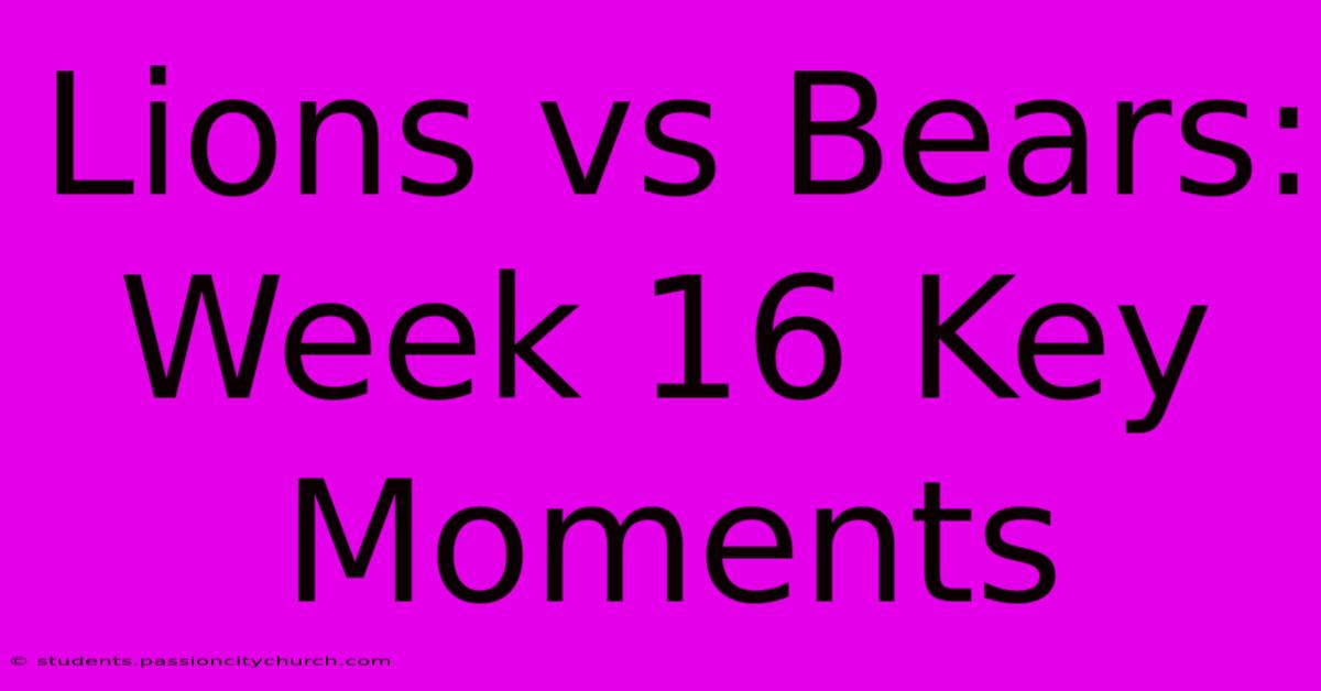 Lions Vs Bears: Week 16 Key Moments