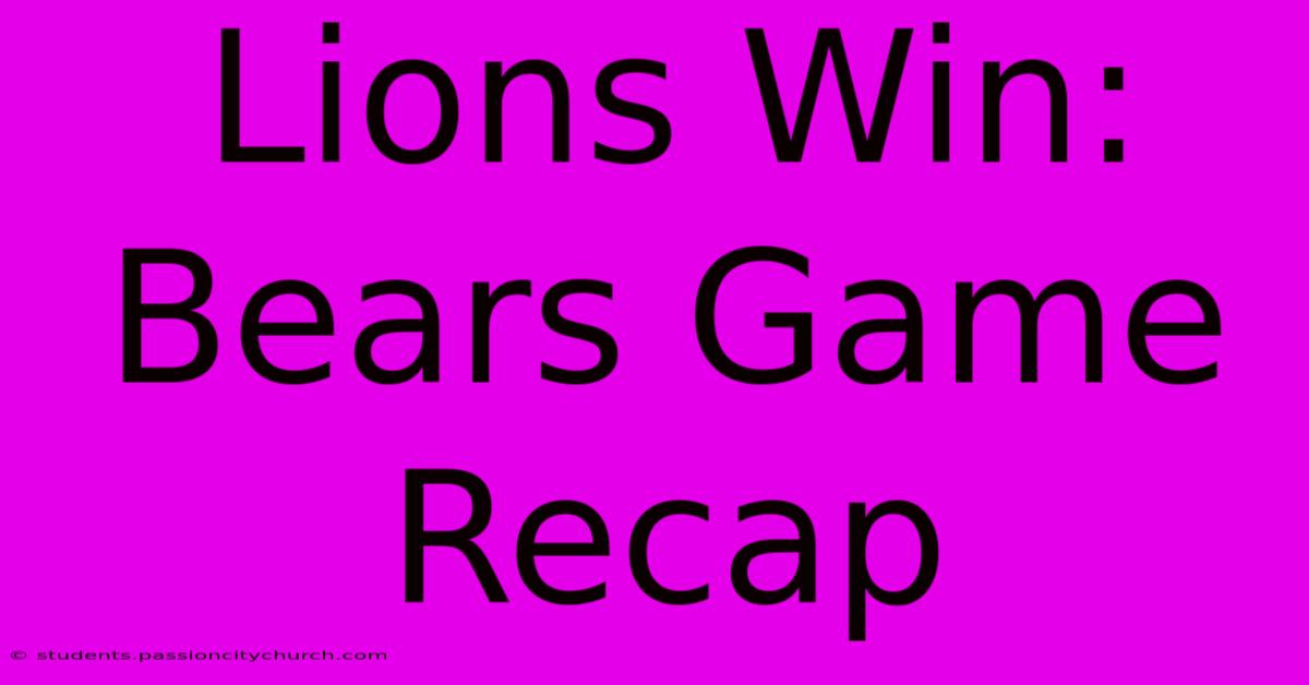 Lions Win: Bears Game Recap