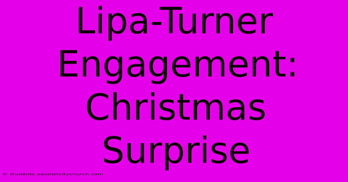 Lipa-Turner Engagement: Christmas Surprise