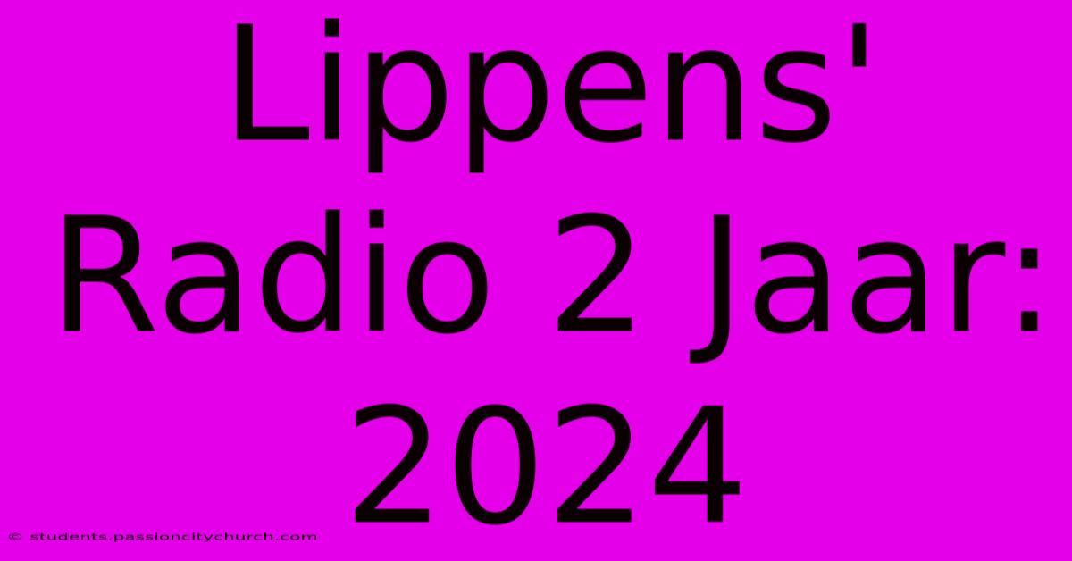 Lippens' Radio 2 Jaar: 2024