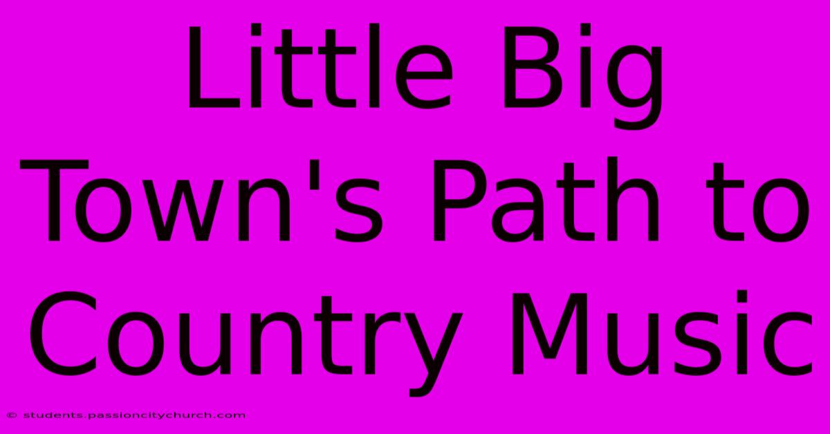 Little Big Town's Path To Country Music