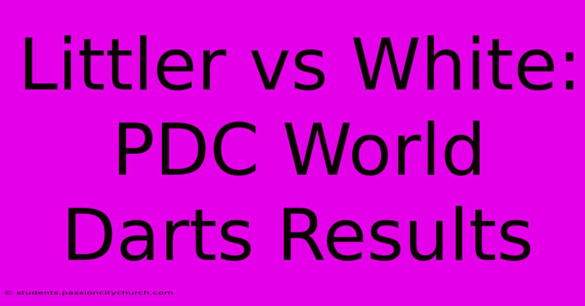 Littler Vs White: PDC World Darts Results