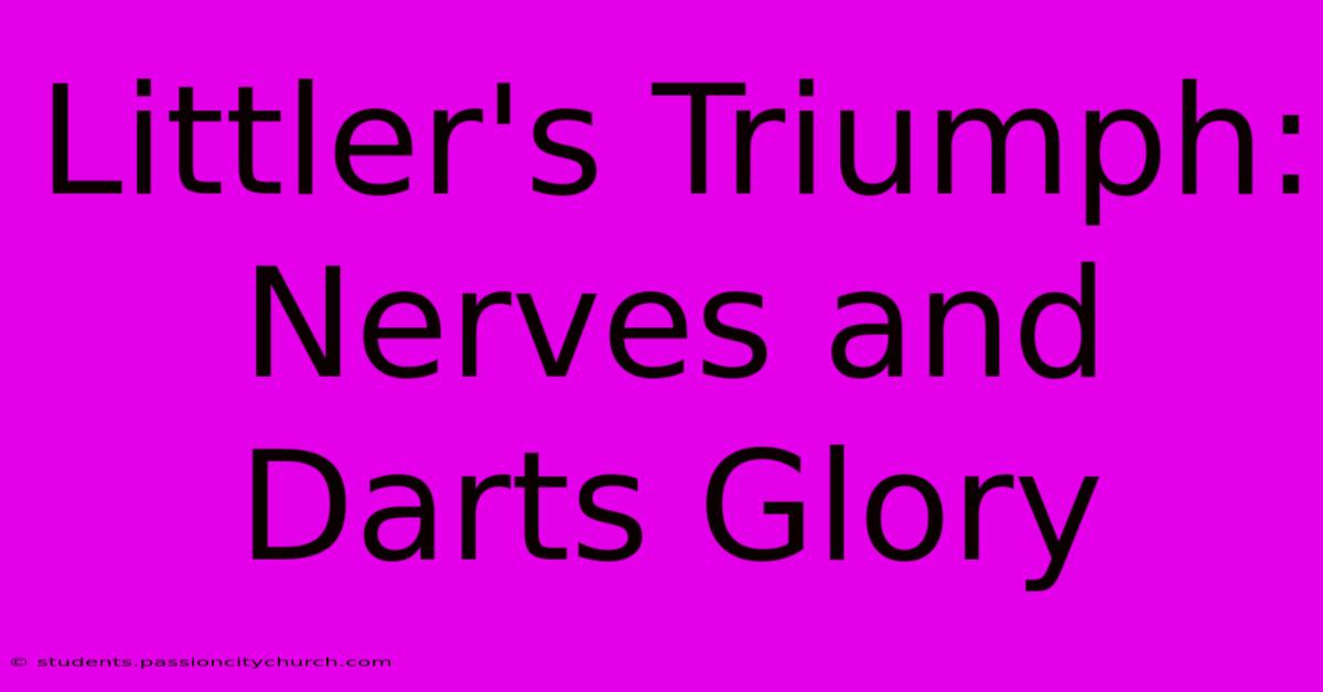 Littler's Triumph: Nerves And Darts Glory