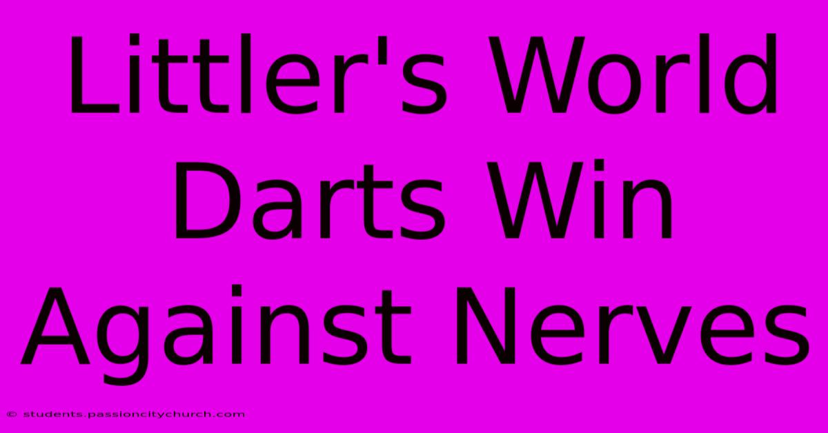 Littler's World Darts Win Against Nerves