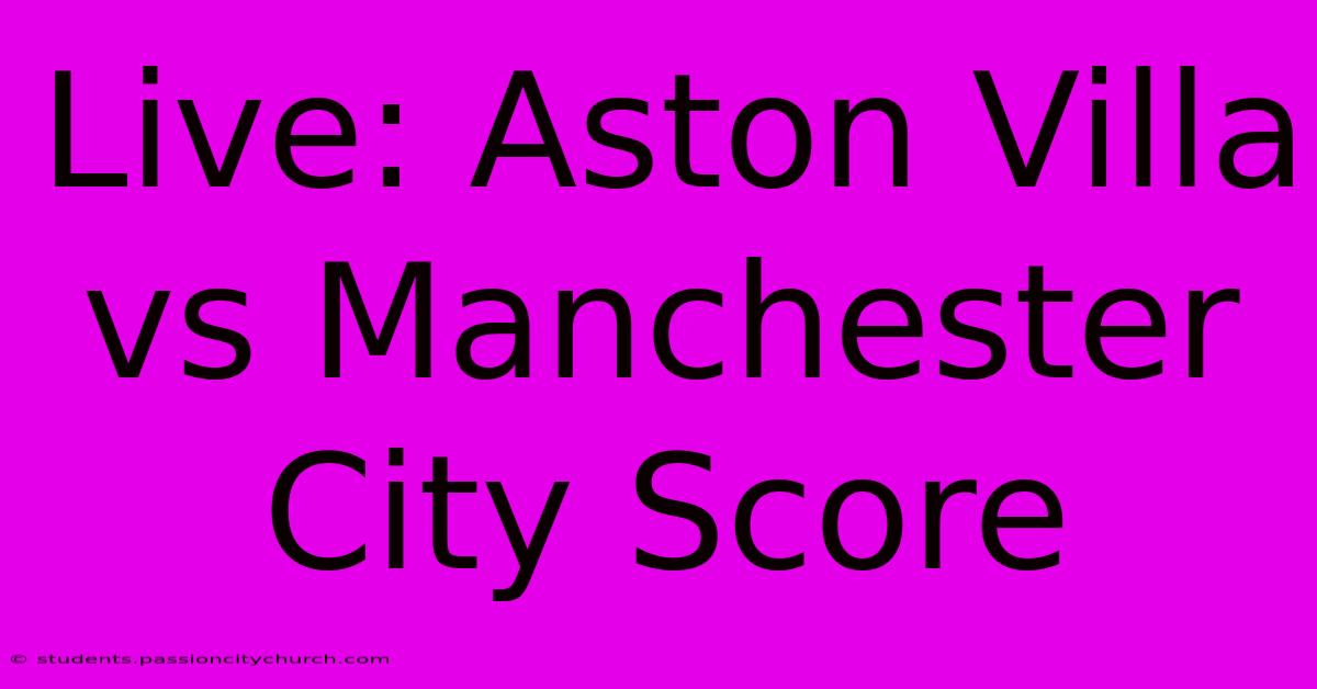 Live: Aston Villa Vs Manchester City Score