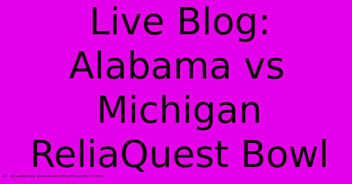 Live Blog: Alabama Vs Michigan ReliaQuest Bowl