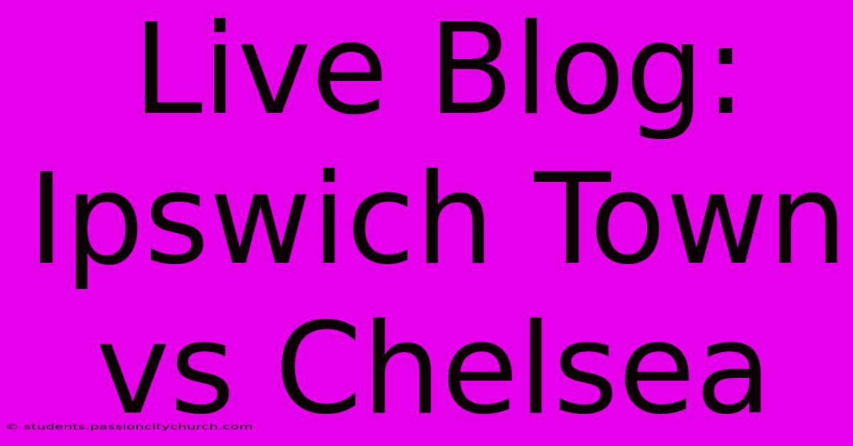 Live Blog: Ipswich Town Vs Chelsea