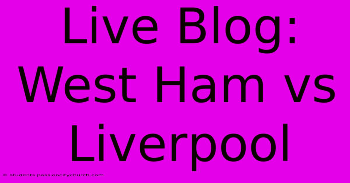 Live Blog: West Ham Vs Liverpool