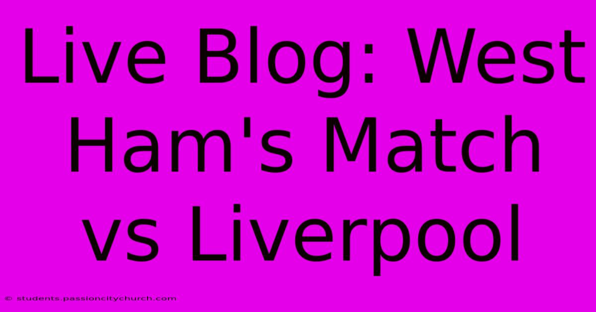 Live Blog: West Ham's Match Vs Liverpool