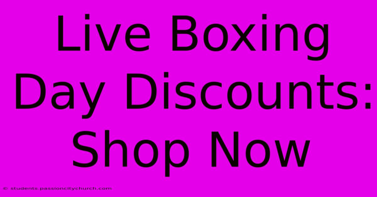 Live Boxing Day Discounts: Shop Now