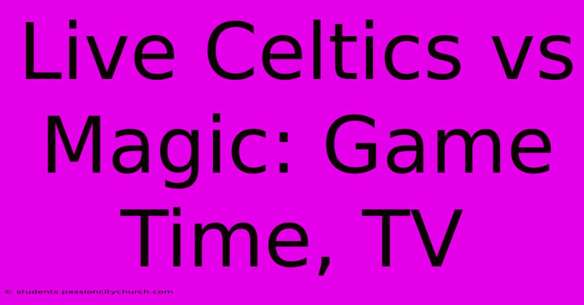 Live Celtics Vs Magic: Game Time, TV