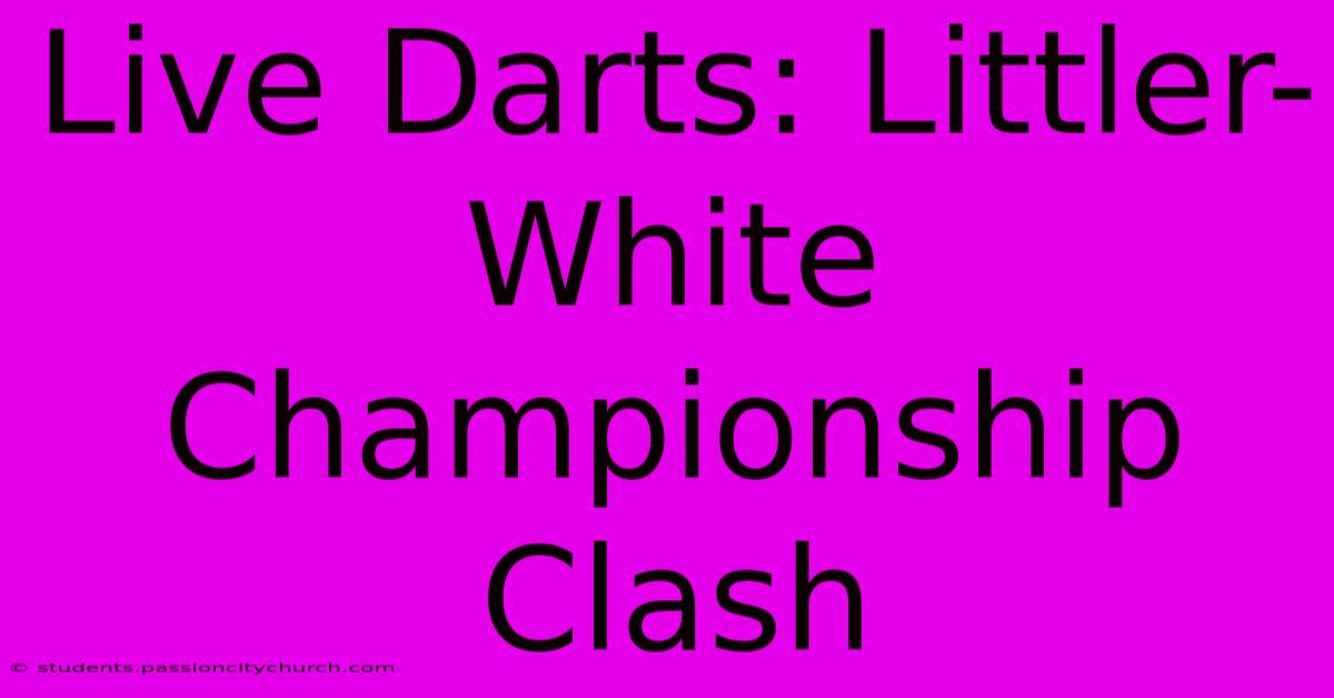 Live Darts: Littler-White Championship Clash