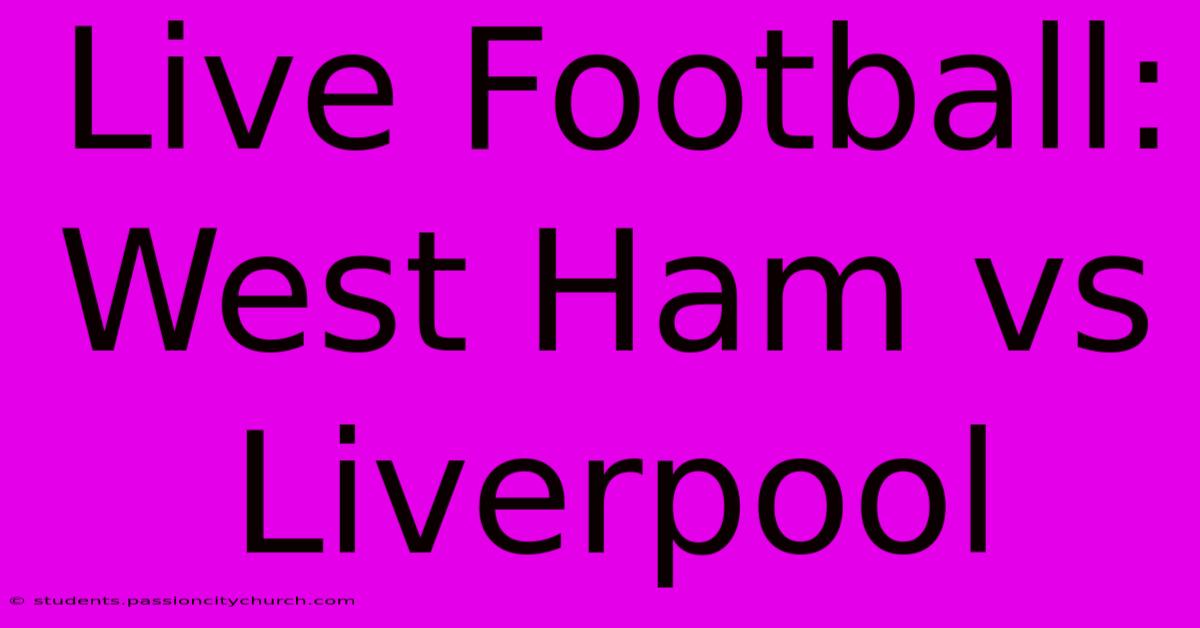 Live Football: West Ham Vs Liverpool