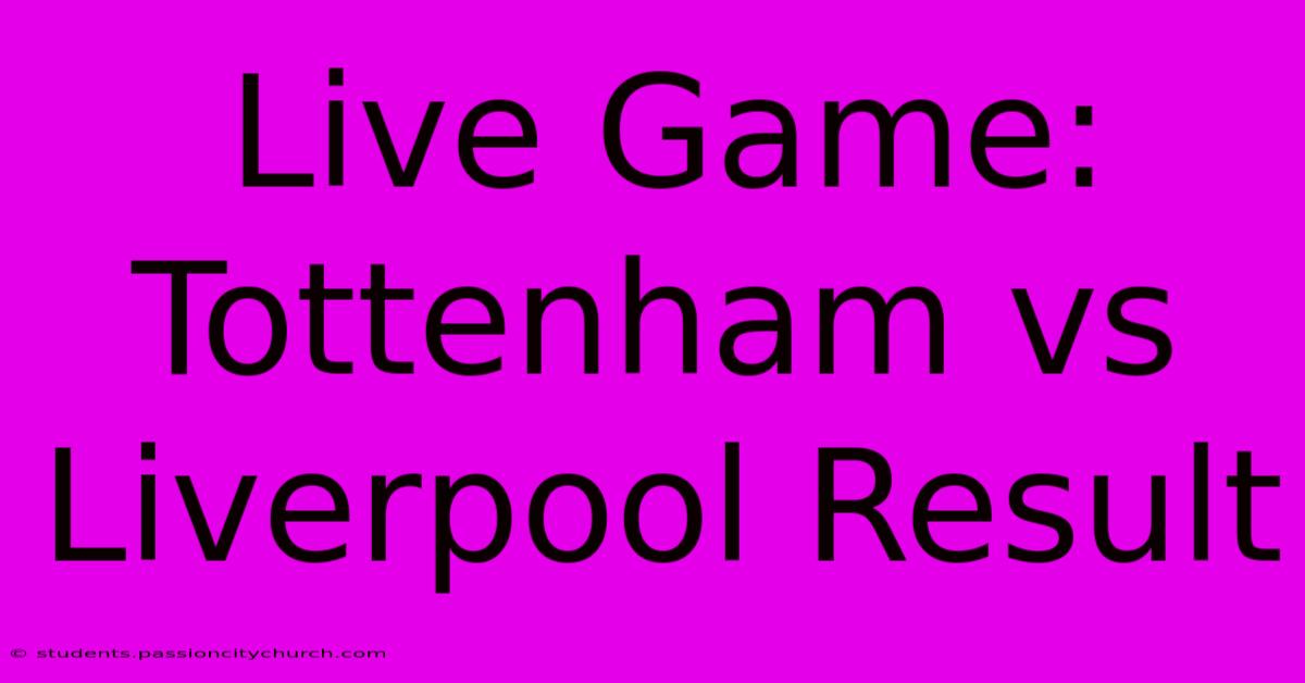 Live Game: Tottenham Vs Liverpool Result