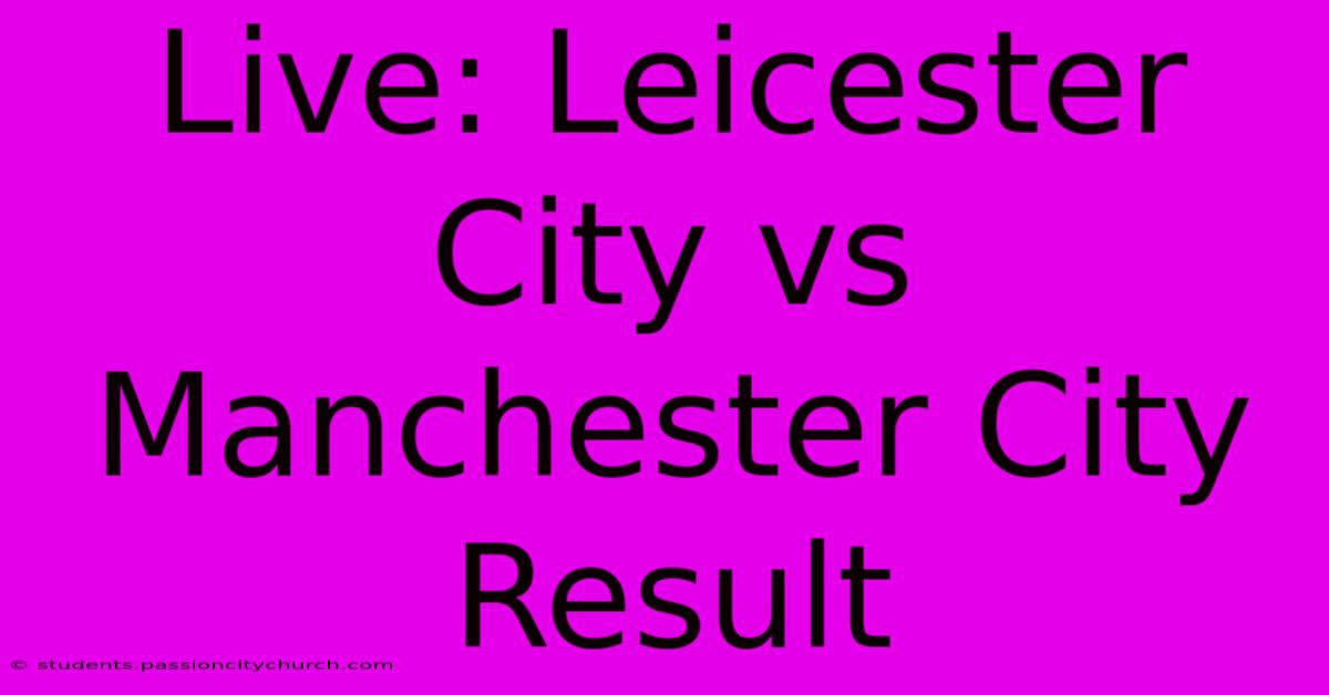 Live: Leicester City Vs Manchester City Result