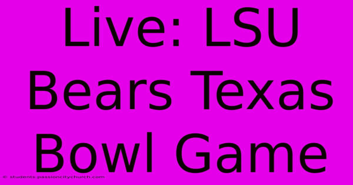 Live: LSU Bears Texas Bowl Game