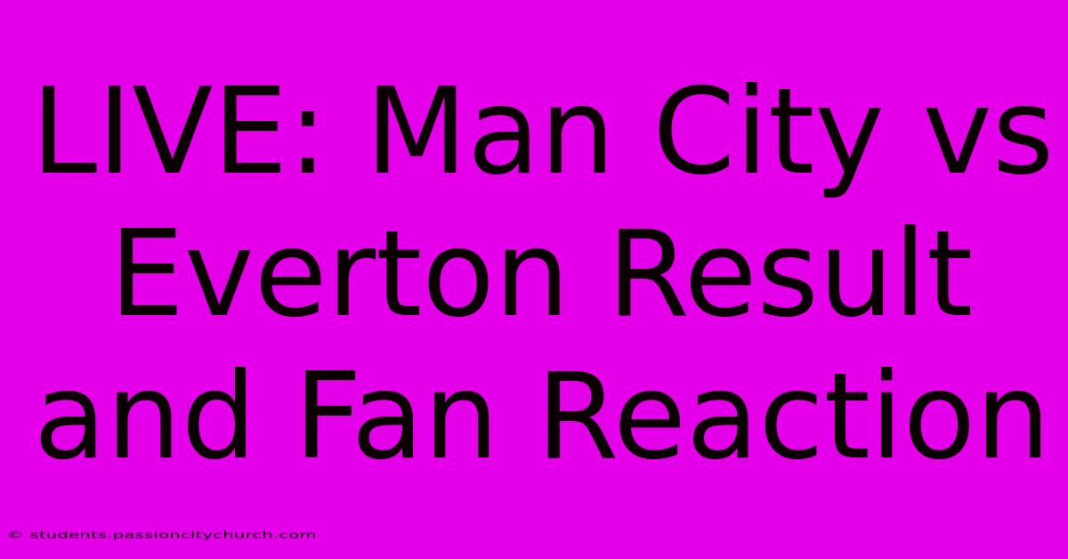 LIVE: Man City Vs Everton Result And Fan Reaction