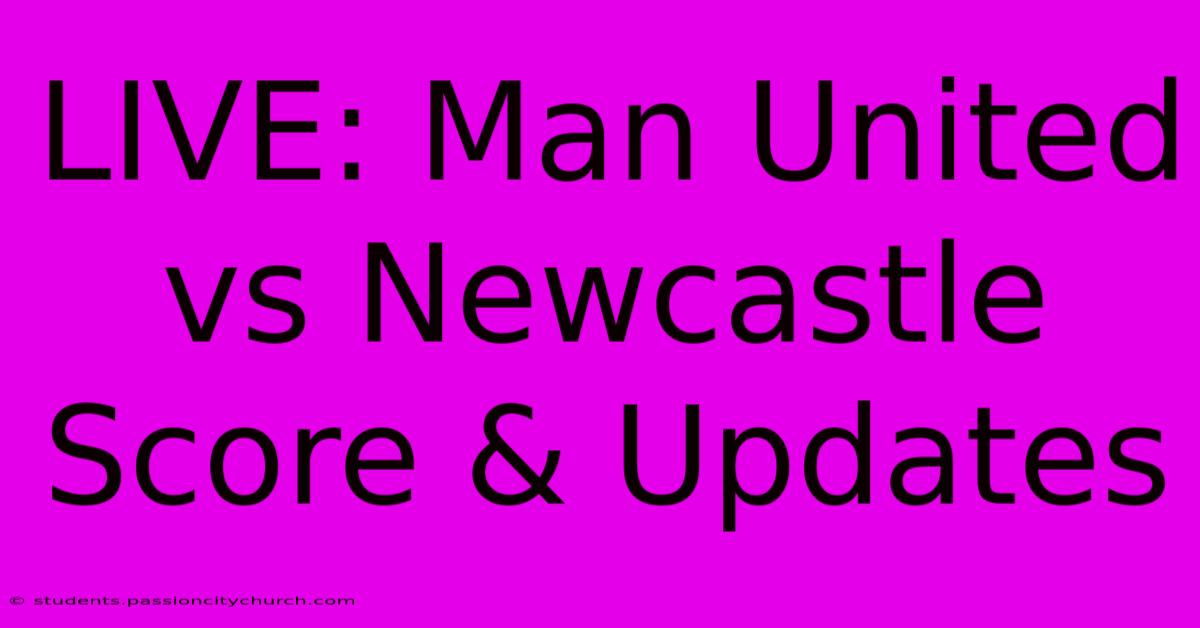 LIVE: Man United Vs Newcastle Score & Updates