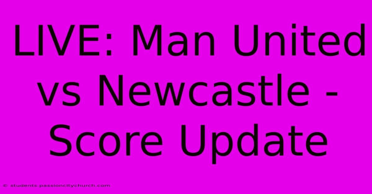 LIVE: Man United Vs Newcastle - Score Update