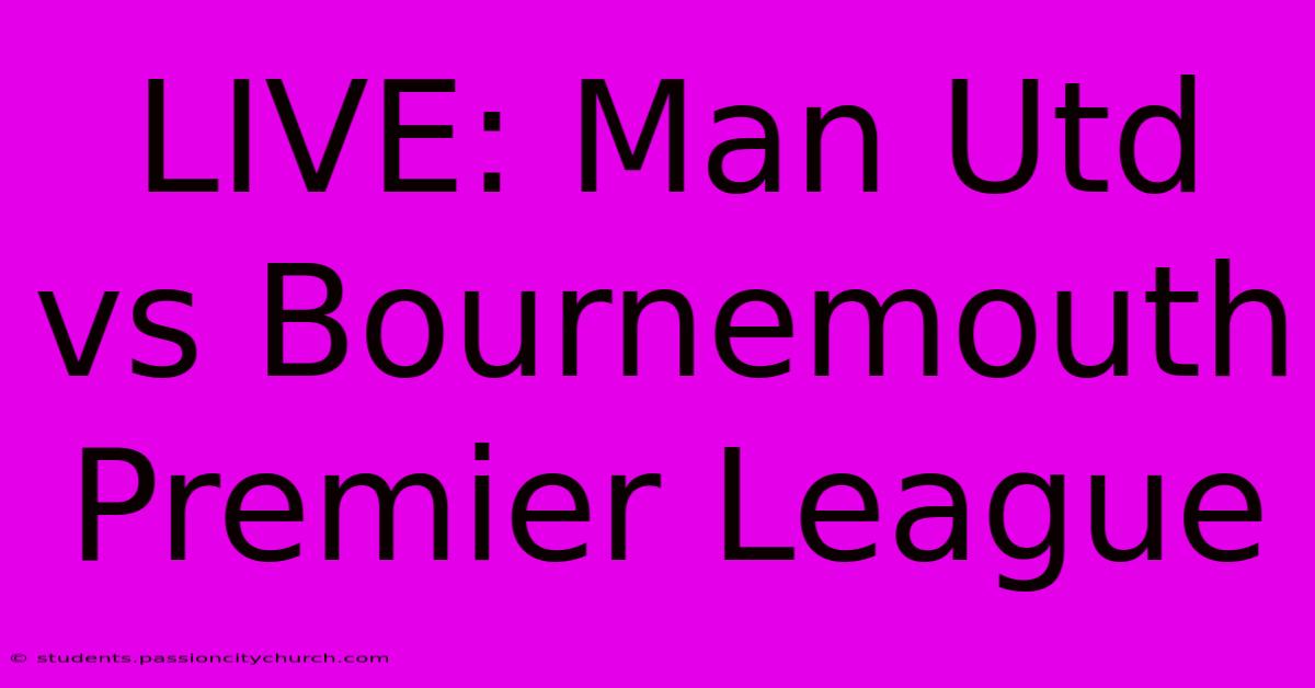 LIVE: Man Utd Vs Bournemouth Premier League