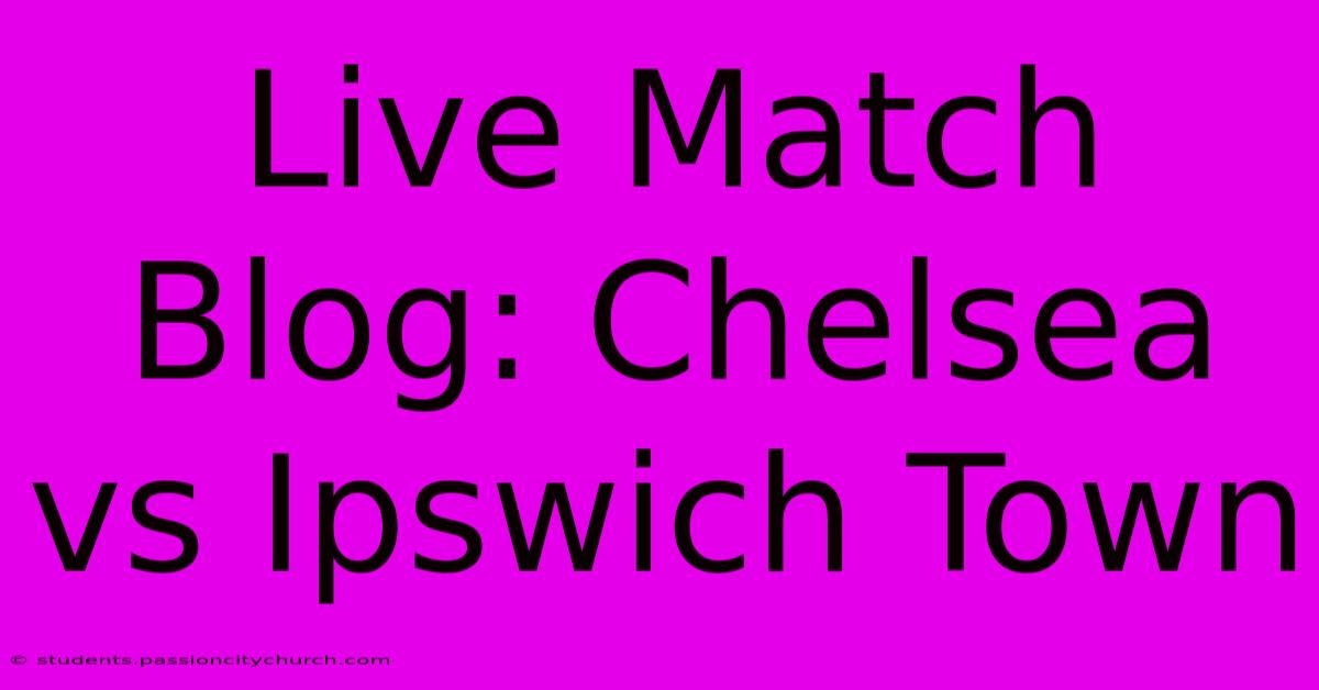 Live Match Blog: Chelsea Vs Ipswich Town