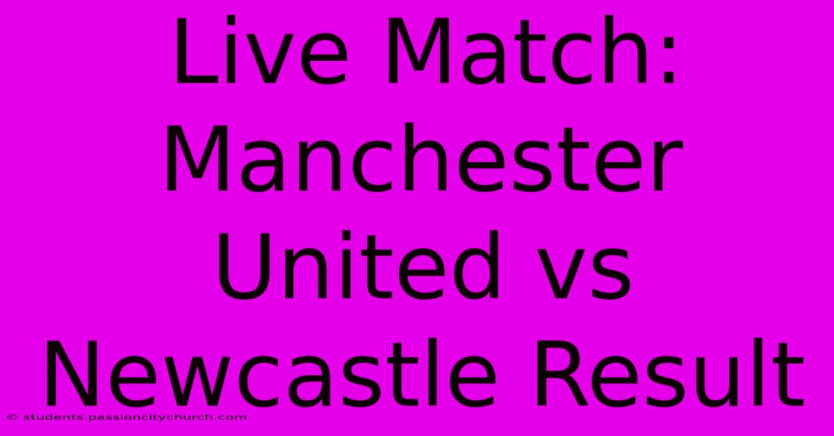 Live Match: Manchester United Vs Newcastle Result