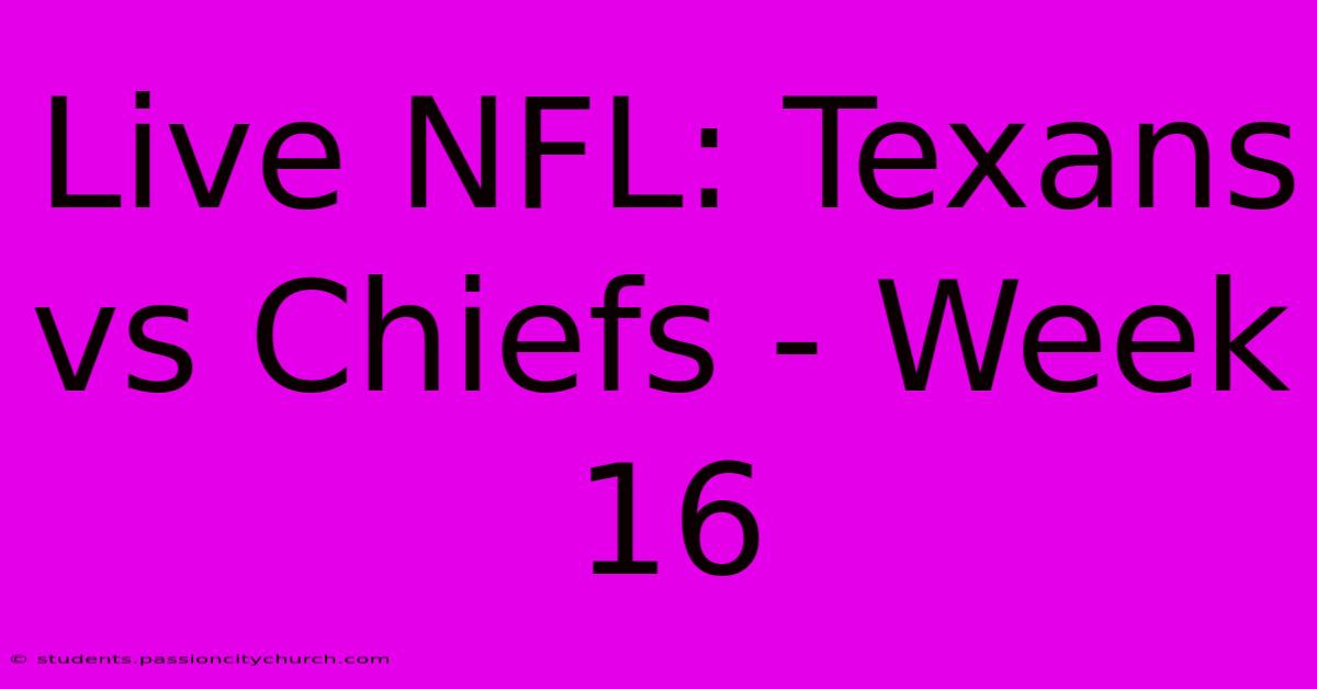 Live NFL: Texans Vs Chiefs - Week 16