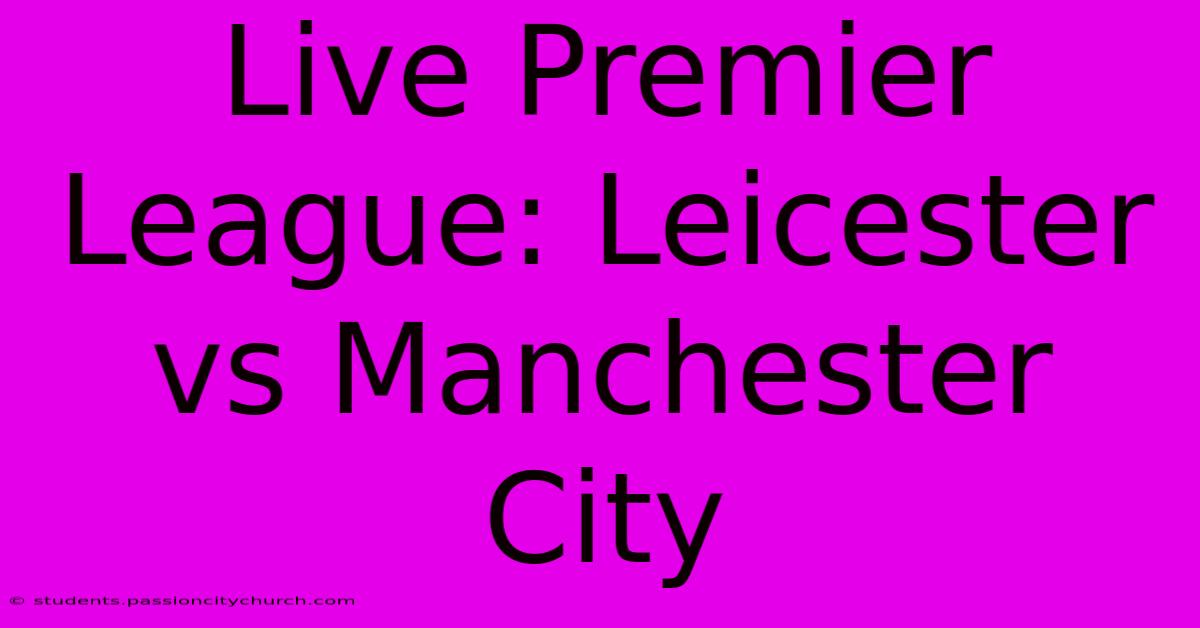 Live Premier League: Leicester Vs Manchester City