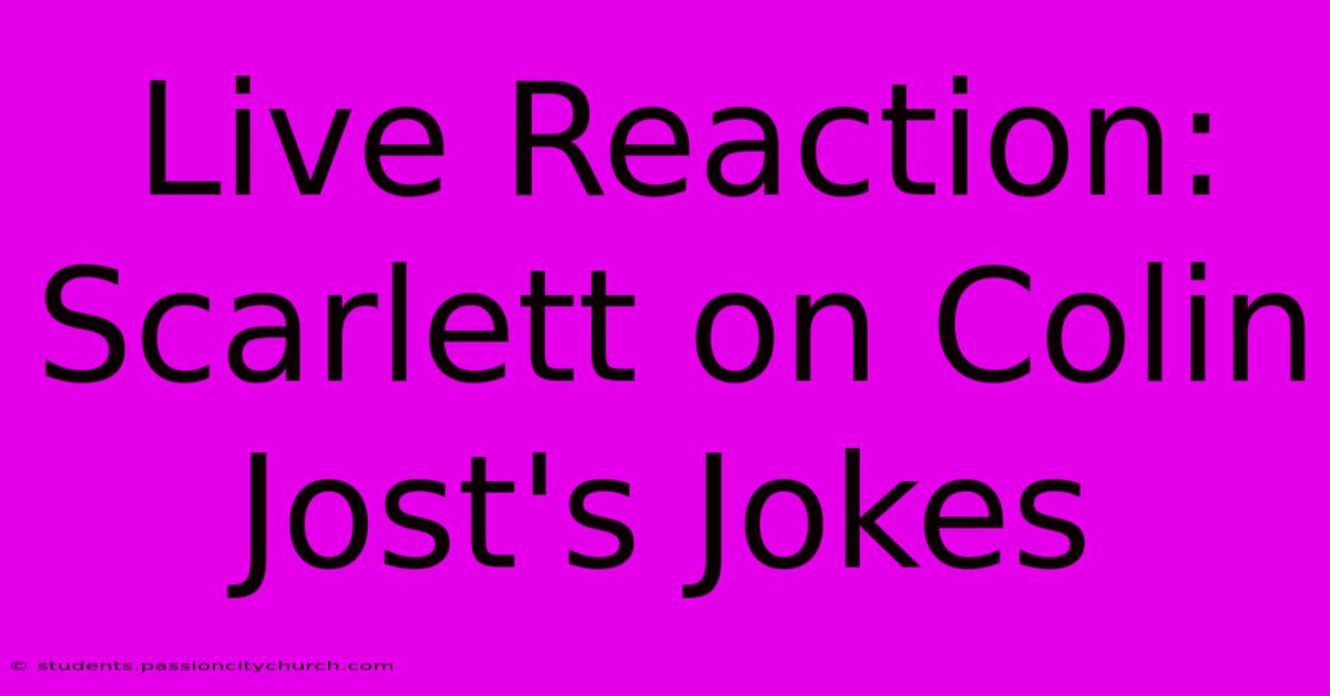 Live Reaction: Scarlett On Colin Jost's Jokes