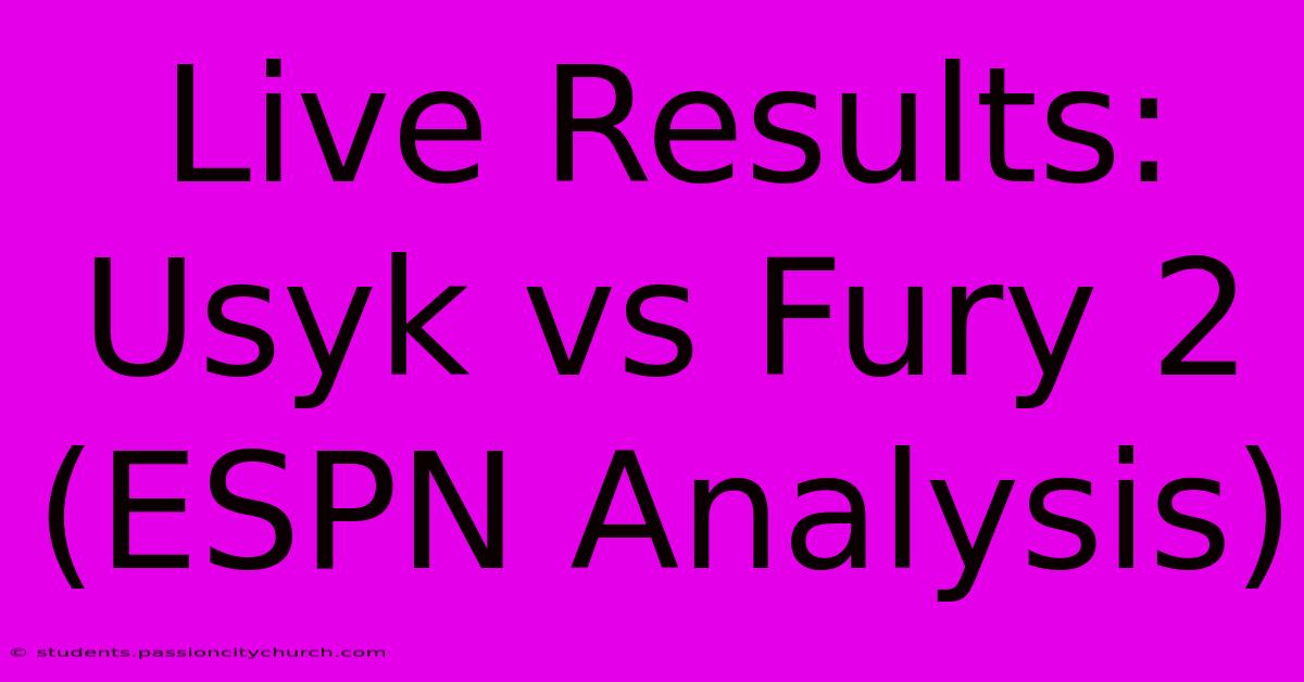 Live Results: Usyk Vs Fury 2 (ESPN Analysis)