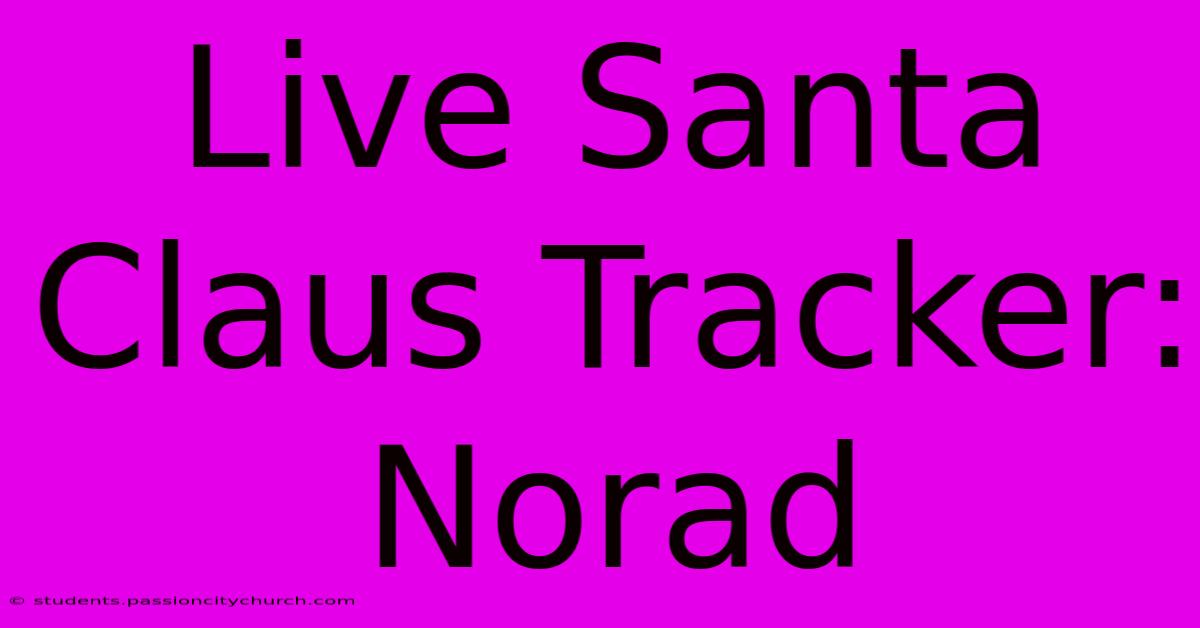 Live Santa Claus Tracker: Norad