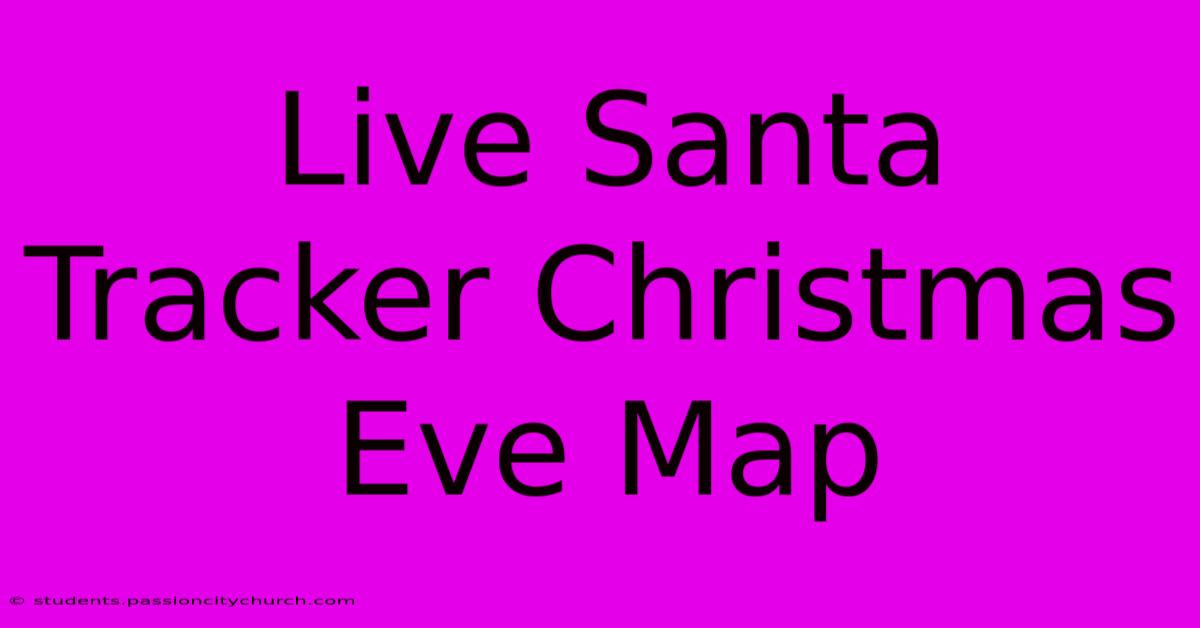 Live Santa Tracker Christmas Eve Map