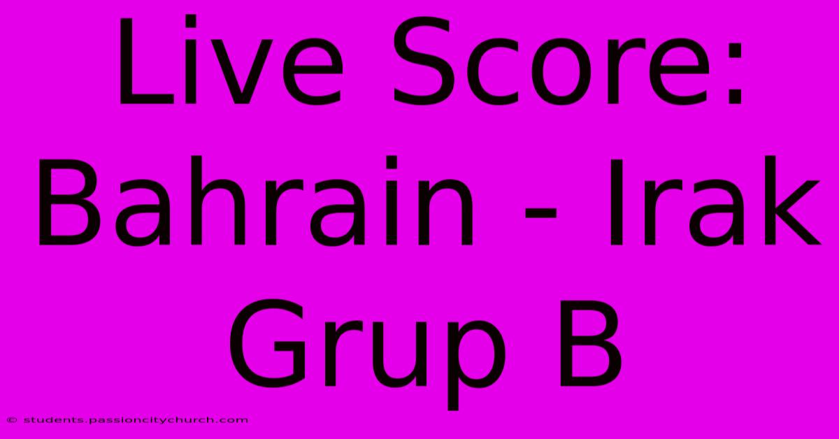 Live Score: Bahrain - Irak Grup B